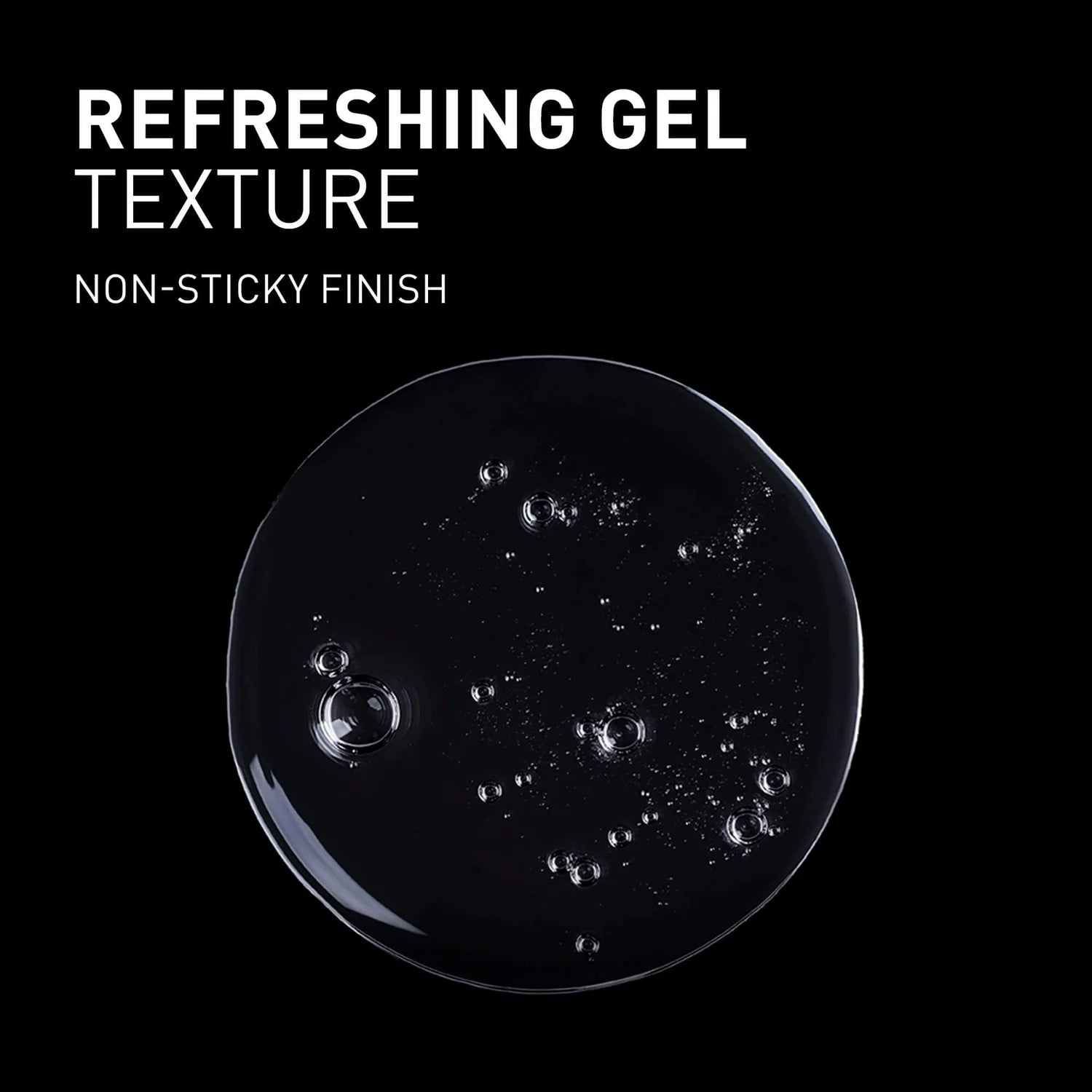 Clear gel texture with bubbles on a black background, labeled 'Refreshing Gel Texture' and 'Non-Sticky Finish'.
